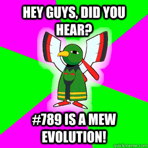 Hey guys, did you hear? #789 is a Mew evolution!  