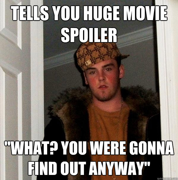 tells you huge movie spoiler 