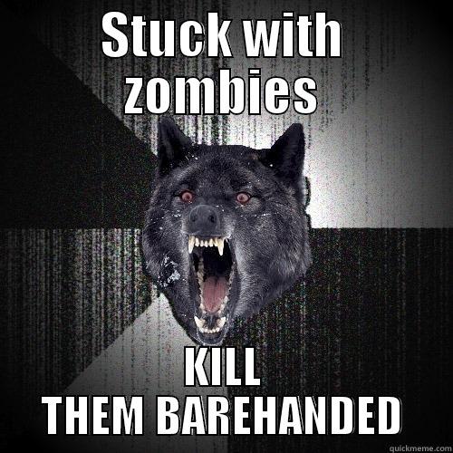 STUCK WITH ZOMBIES KILL THEM BAREHANDED Insanity Wolf