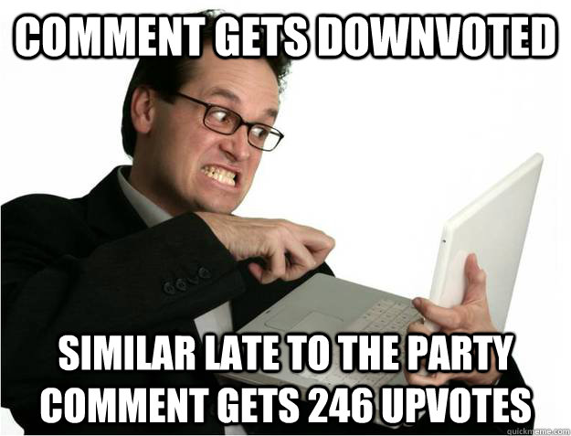 comment gets downvoted similar late to the party comment gets 246 upvotes  