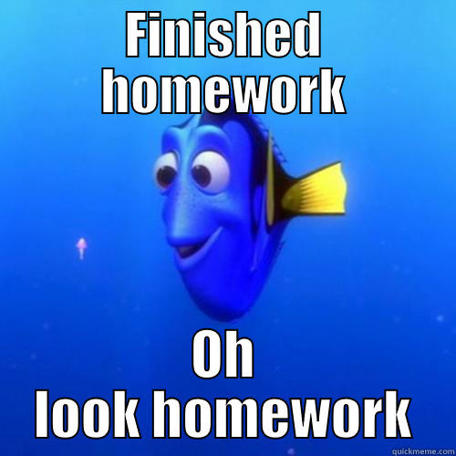 FINISHED HOMEWORK OH LOOK HOMEWORK dory