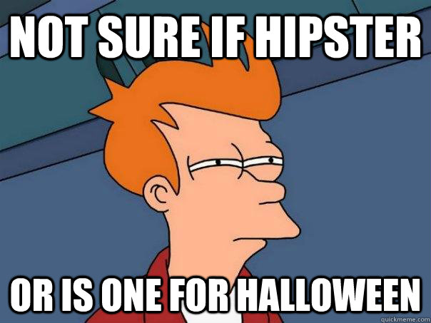 Not sure if hipster Or is one for Halloween  Futurama Fry