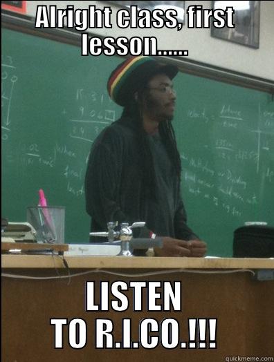 ALRIGHT CLASS, FIRST LESSON...... LISTEN TO R.I.CO.!!! Rasta Science Teacher