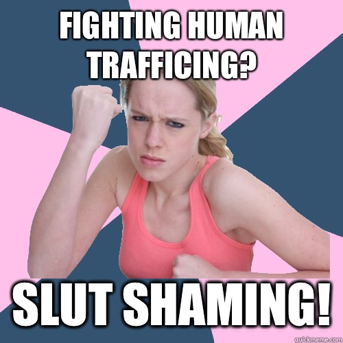 Fighting human trafficing? Slut shaming!  Social Justice Sally