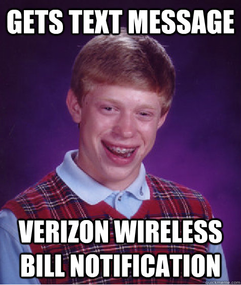 gets text message verizon wireless bill notification  Bad Luck Brian