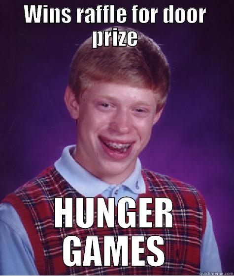 Some days are like... - WINS RAFFLE FOR DOOR PRIZE HUNGER GAMES Bad Luck Brian