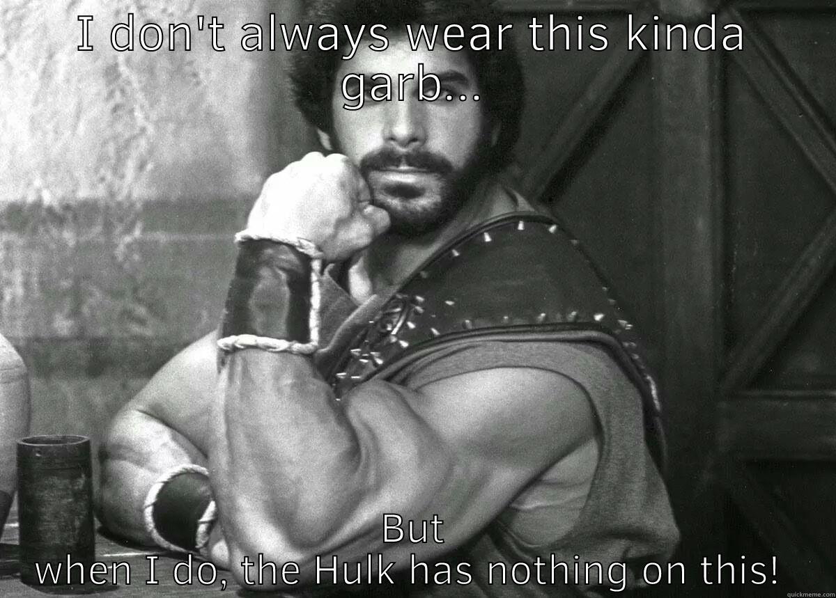 Lou ferrigno - I DON'T ALWAYS WEAR THIS KINDA GARB... BUT WHEN I DO, THE HULK HAS NOTHING ON THIS!  Misc