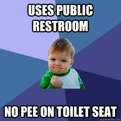 Uses public restroom No pee on toilet seat  Success Kid