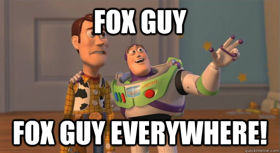 FOX GUY FOX GUY EVERYWHERE!  Toy Story Everywhere