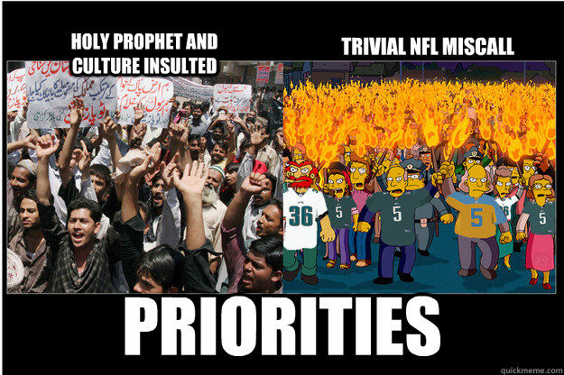 Priorities Holy prophet and culture insulted trivial nfl miscall  Ignorant Americans