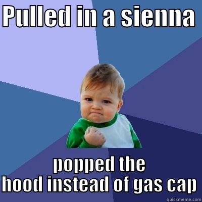 Toyota sienna  - PULLED IN A SIENNA  POPPED THE HOOD INSTEAD OF GAS CAP Success Kid