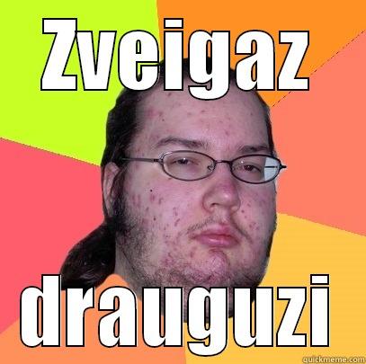 ZVEIGAZ DRAUGUZI Butthurt Dweller