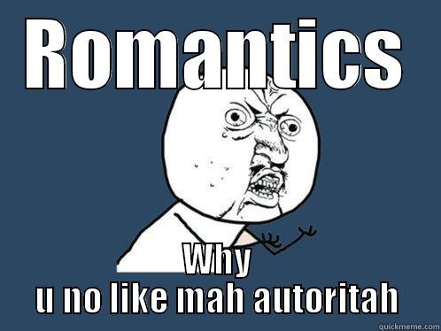 ROMANTICS WHY U NO LIKE MAH AUTORITAH Y U No