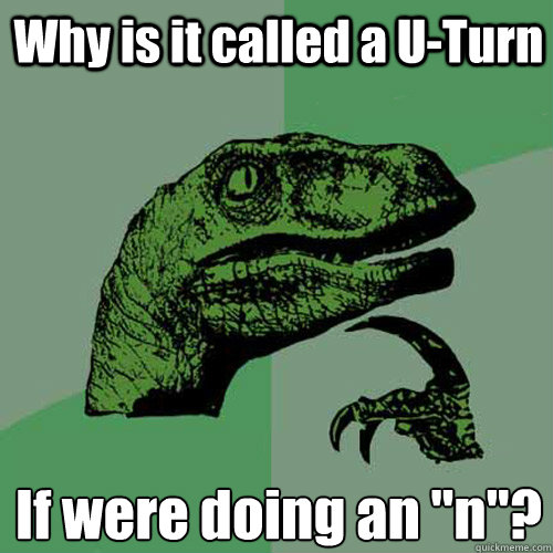 Why is it called a U-Turn If were doing an 