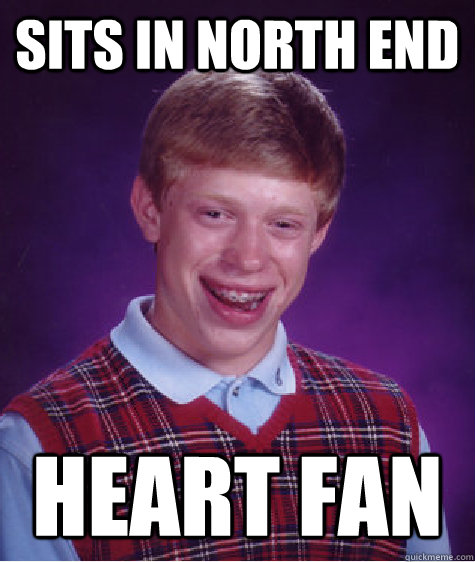 sits in north end heart fan  Bad Luck Brian