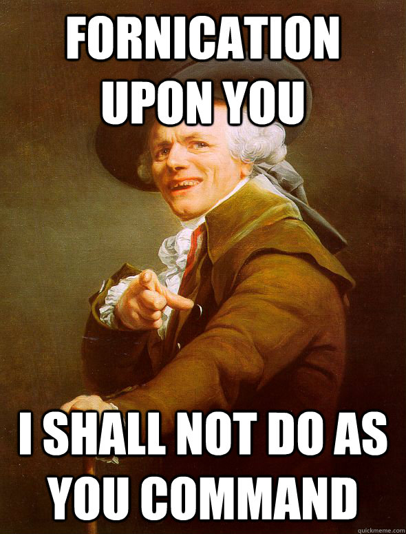 Fornication upon you I shall not do as you command  Joseph Ducreux