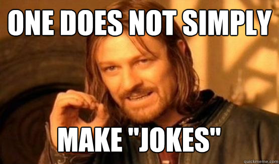 One does not simply make 