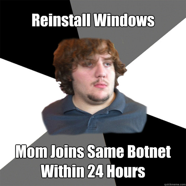 Reinstall Windows Mom Joins Same Botnet Within 24 Hours  Family Tech Support Guy