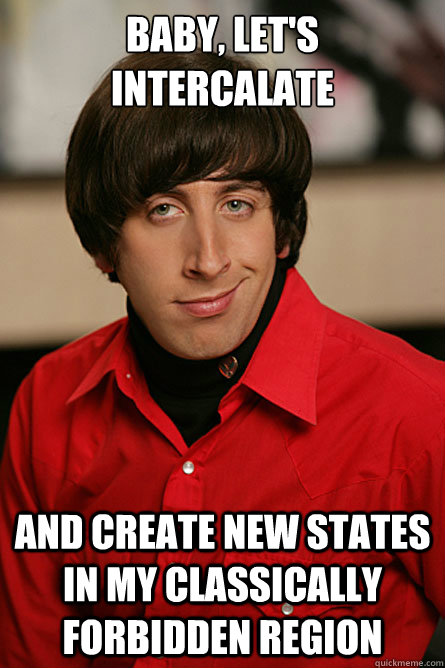 Baby, let's intercalate And create new states in my classically forbidden region  Pickup Line Scientist