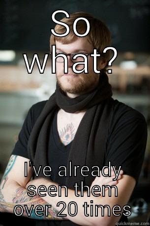 SO WHAT? I'VE ALREADY SEEN THEM OVER 20 TIMES Hipster Barista