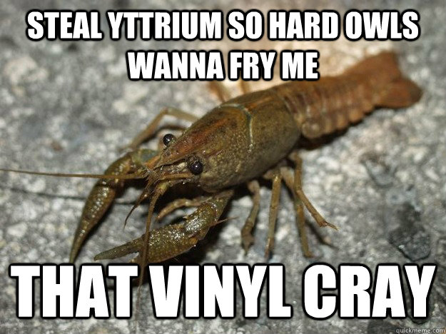 Steal Yttrium so hard Owls wanna fry me that Vinyl cray  that fish cray