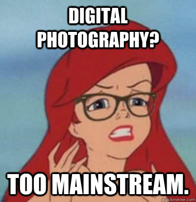 Digital photography? too mainstream.  Hipster Ariel