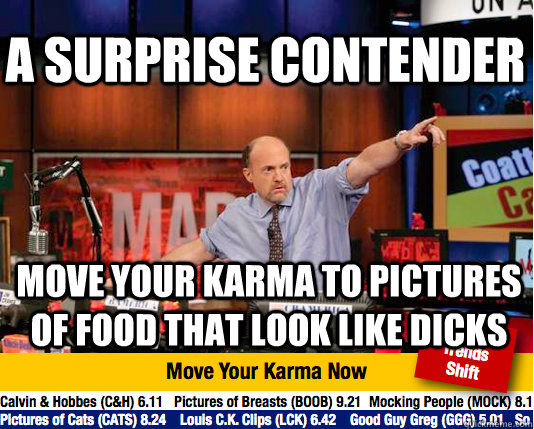 A surprise contender move your karma to pictures of food that look like dicks - A surprise contender move your karma to pictures of food that look like dicks  Mad Karma with Jim Cramer