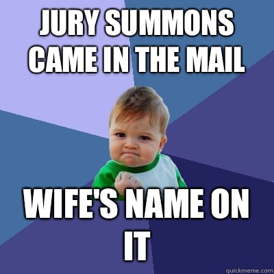 Jury summons came in the mail Wife's name on it  Success Kid