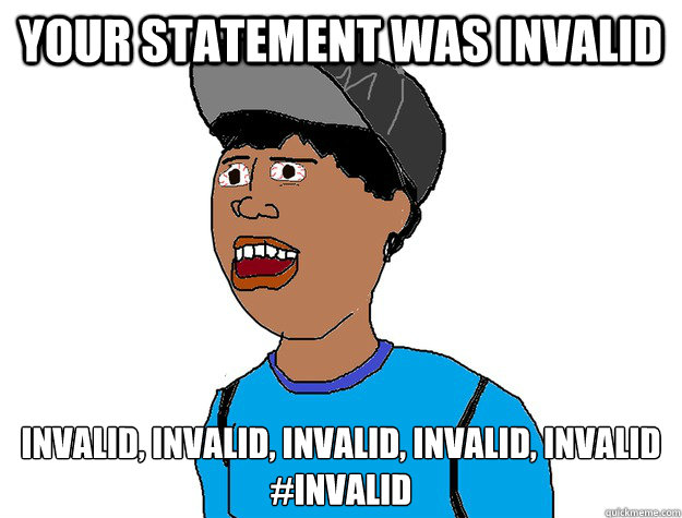 Your statement was invalid Invalid, Invalid, Invalid, Invalid, inVALID 
#INVALID  