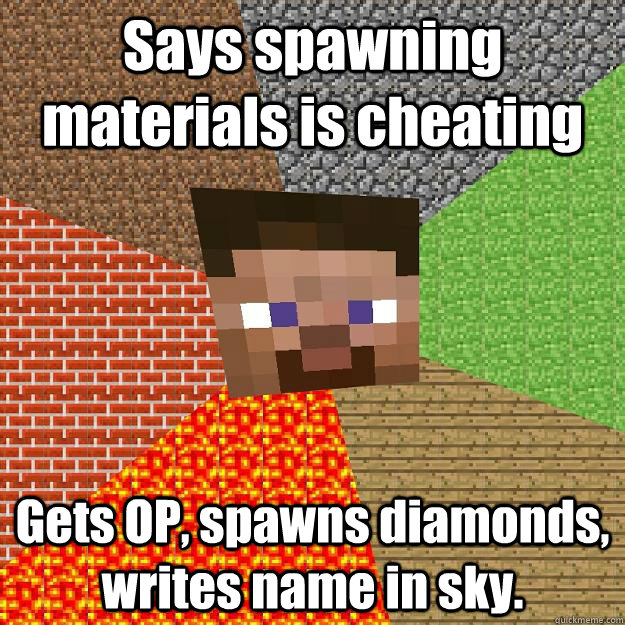 Says spawning materials is cheating Gets OP, spawns diamonds, writes name in sky. - Says spawning materials is cheating Gets OP, spawns diamonds, writes name in sky.  Minecraft