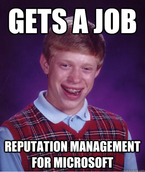 Gets a job Reputation Management for Microsoft  Bad Luck Brian