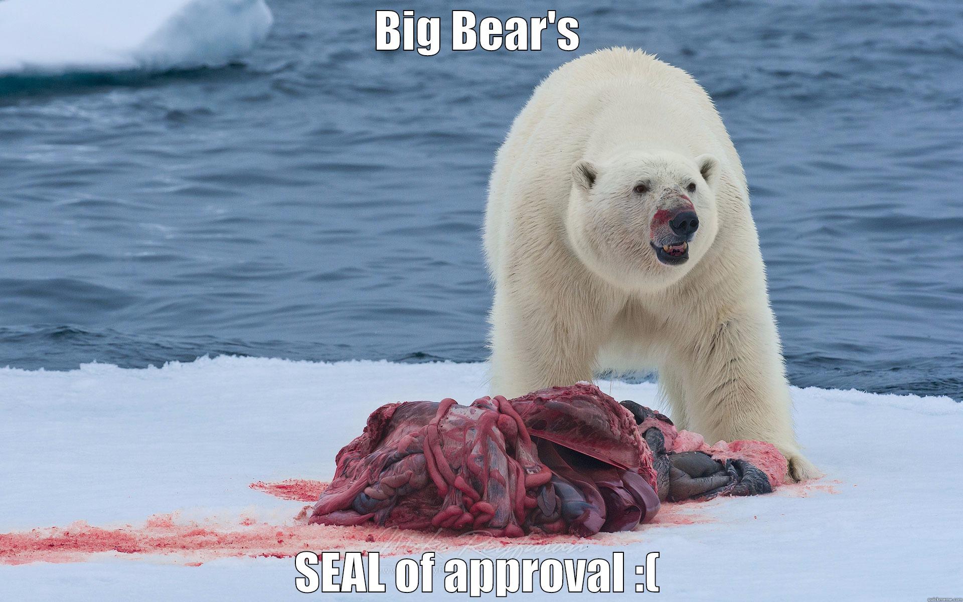 BIG BEAR'S SEAL OF APPROVAL :( Misc