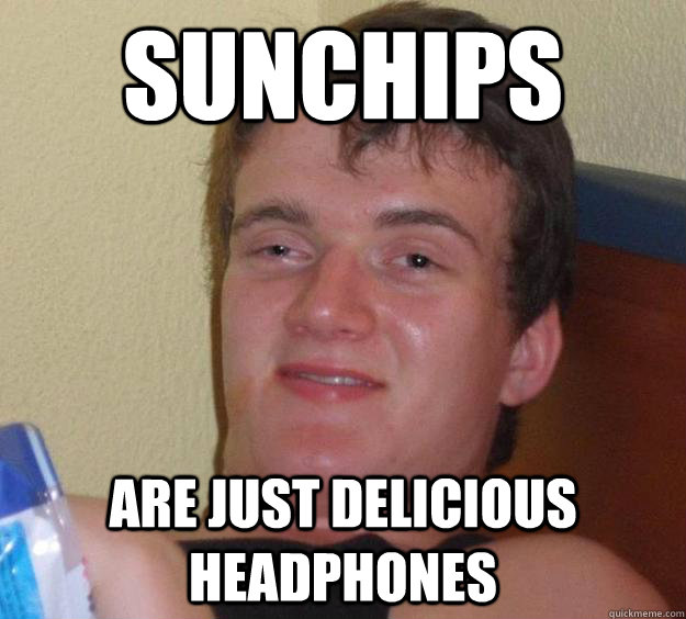 sunchips are just delicious headphones - sunchips are just delicious headphones  10 Guy