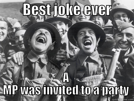         BEST JOKE EVER         A MP WAS INVITED TO A PARTY Misc