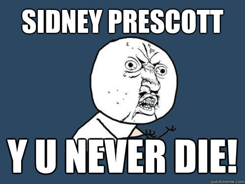 sidney prescott y u never die!  Y U No