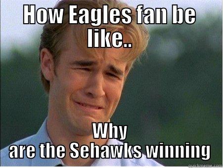 Eagles fans.. - HOW EAGLES FAN BE LIKE.. WHY ARE THE SEHAWKS WINNING 1990s Problems