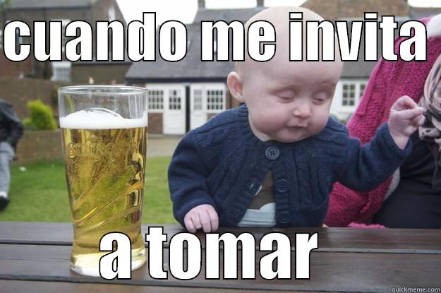 CUANDO ME INVITA  A TOMAR  drunk baby