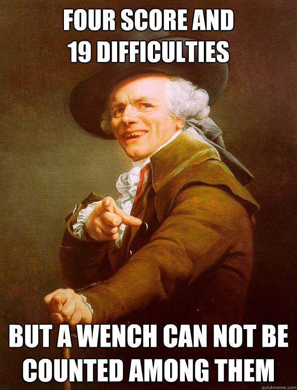 Four score and
19 Difficulties But a wench can not be counted among them - Four score and
19 Difficulties But a wench can not be counted among them  Joseph Ducreux