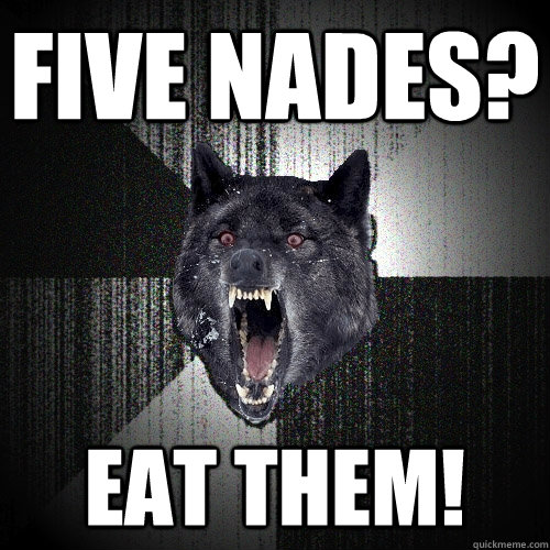 FIVE NADES? EAT THEM!  Insanity Wolf