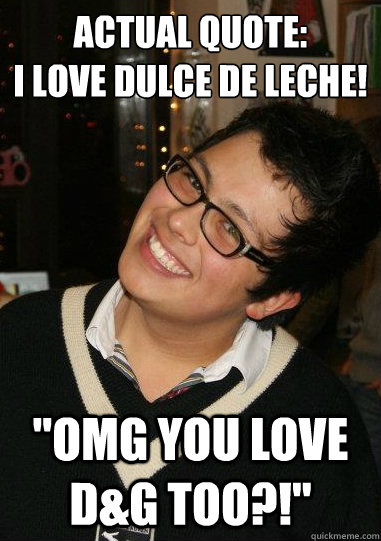 Actual Quote:
I love dulce de leche! 