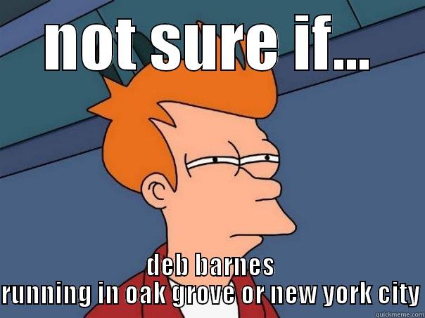 NOT SURE IF... DEB BARNES RUNNING IN OAK GROVE OR NEW YORK CITY Futurama Fry