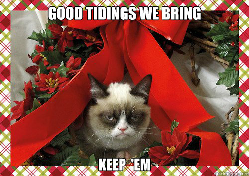 Good tidings we bring keep  'em  - Good tidings we bring keep  'em   A Grumpy Cat Christmas