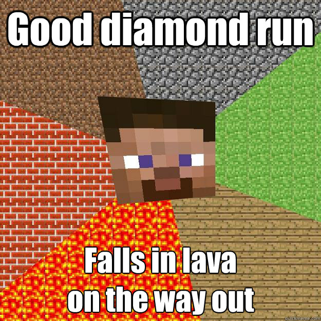 Good diamond run Falls in lava 
on the way out  Minecraft