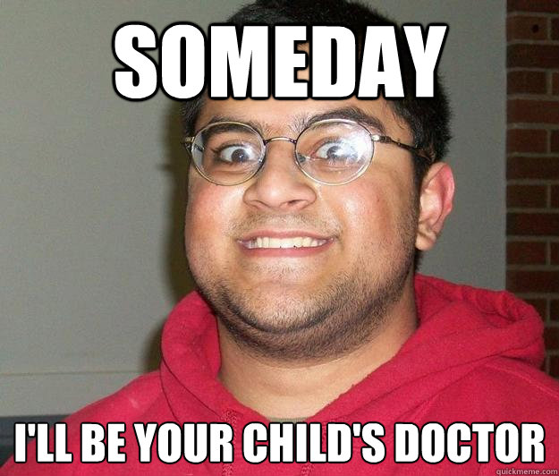SOMEDAY I'LL BE YOUR CHILD'S DOCTOR  