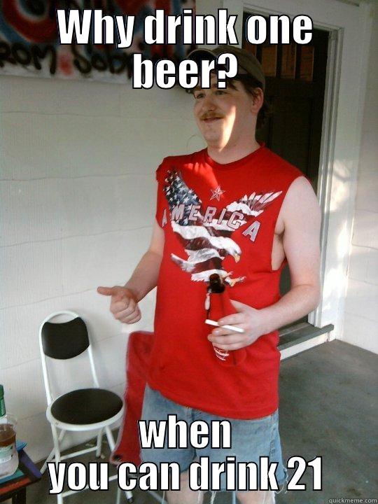 WHY DRINK ONE BEER? WHEN YOU CAN DRINK 21 Redneck Randal