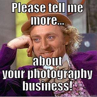 PLEASE TELL ME MORE... ABOUT YOUR PHOTOGRAPHY BUSINESS! Creepy Wonka