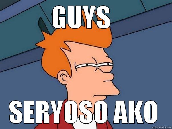 GUYS  SERYOSO AKO Futurama Fry