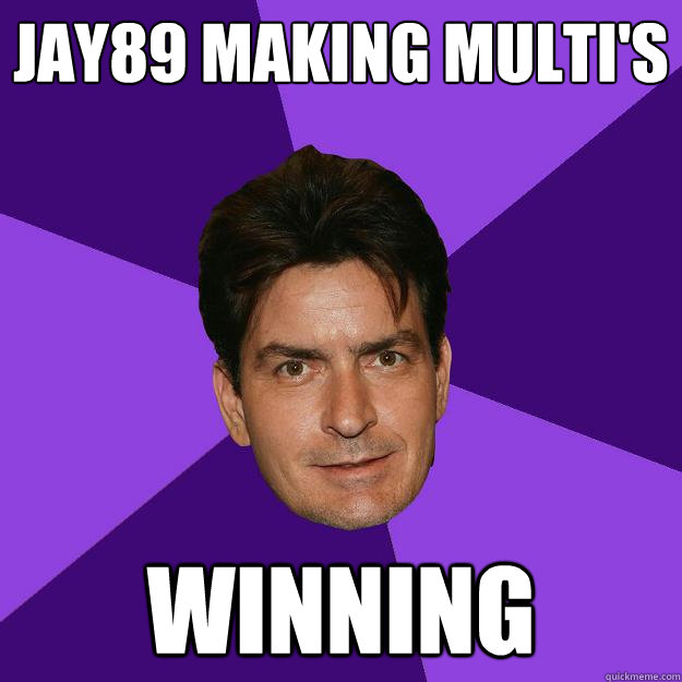 Jay89 making multi's Winning  - Jay89 making multi's Winning   Clean Sheen