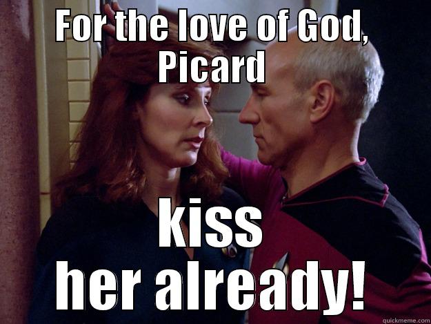 Seize the Day, Picard! - FOR THE LOVE OF GOD, PICARD KISS HER ALREADY! Misc