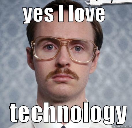 Kippy Nippy and Technology. -       YES I LOVE           TECHNOLOGY Misc